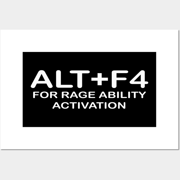 ALT+F4 FOR RAGE ABILITY ACTIVATION Wall Art by STRANGER